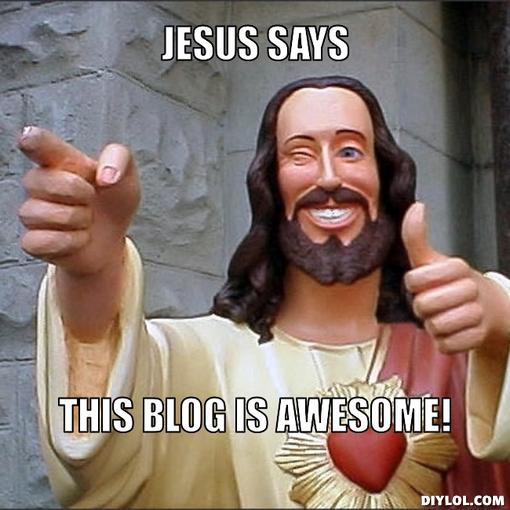 Jesus Says My Blog Is Awesome