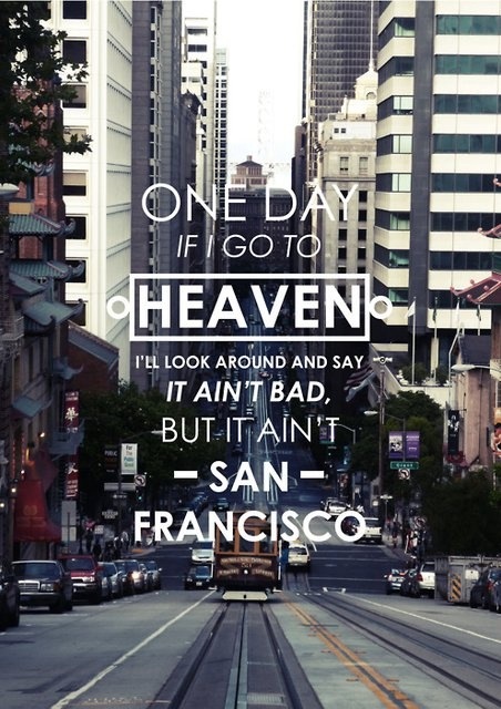 Heaven Ain't Bad But It Ain't San Francisco Heaven Ain't Bad But It Ain't San Francisco